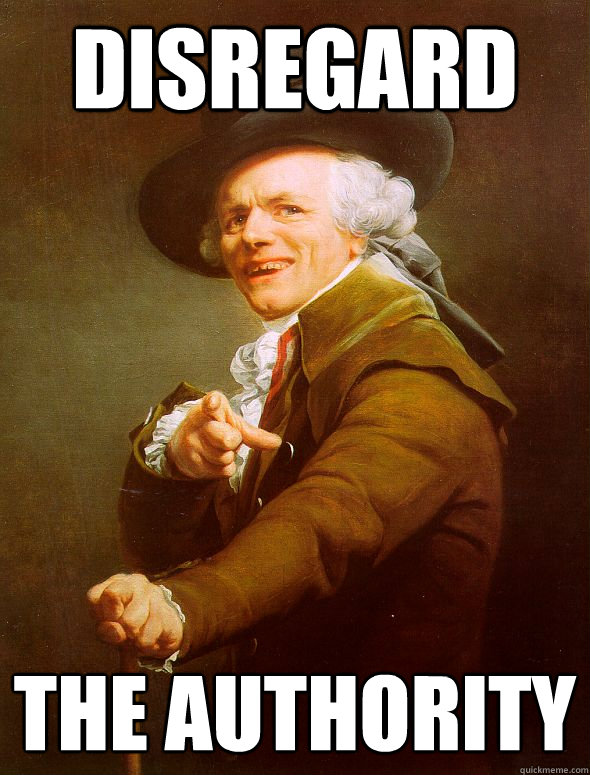 disregard the authority - Joseph Ducreux - quickmeme